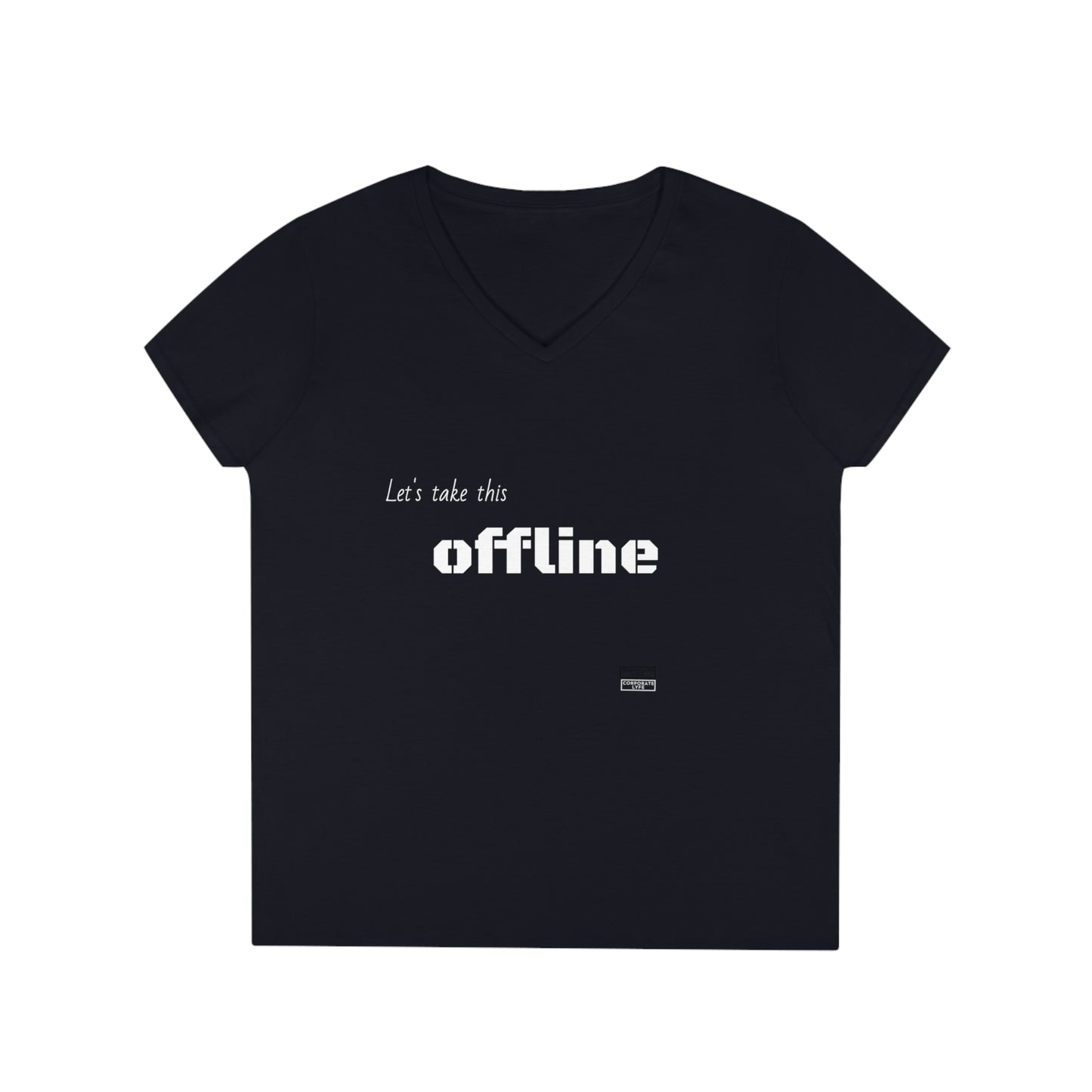 Let’s take this offline. Ladies' V-Neck T-Shirt