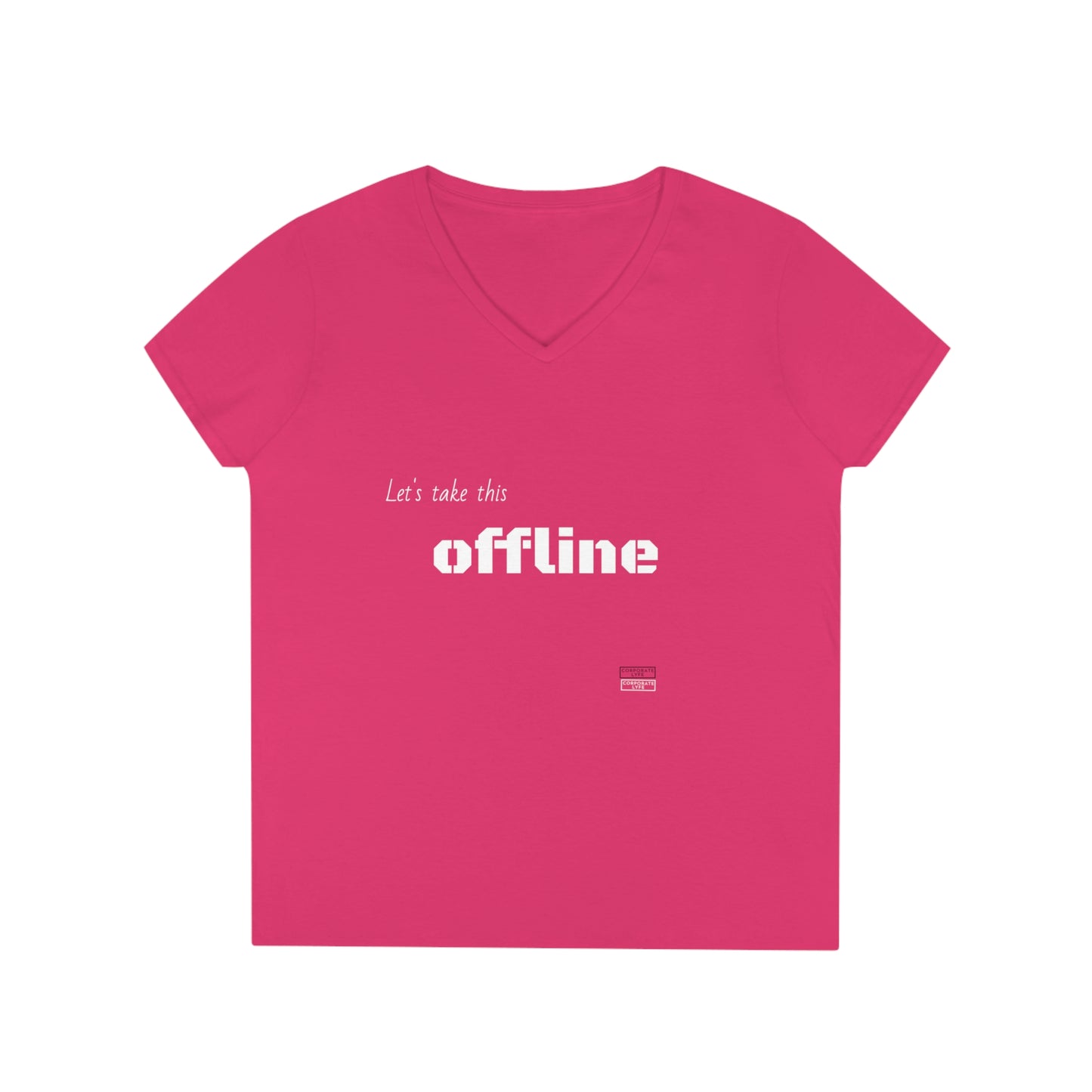 Let’s take this offline. Ladies' V-Neck T-Shirt