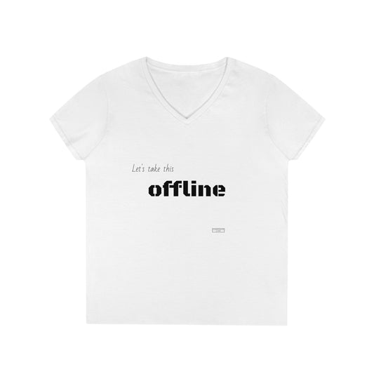 Let’s take this offline. Ladies' V-Neck T-Shirt