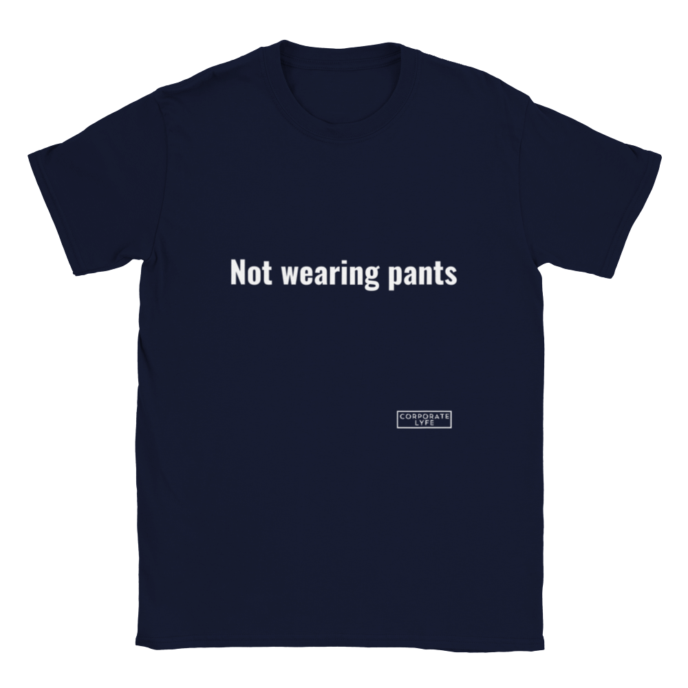 Not wearing pants. Classic Adult Unisex Crewneck T-shirt