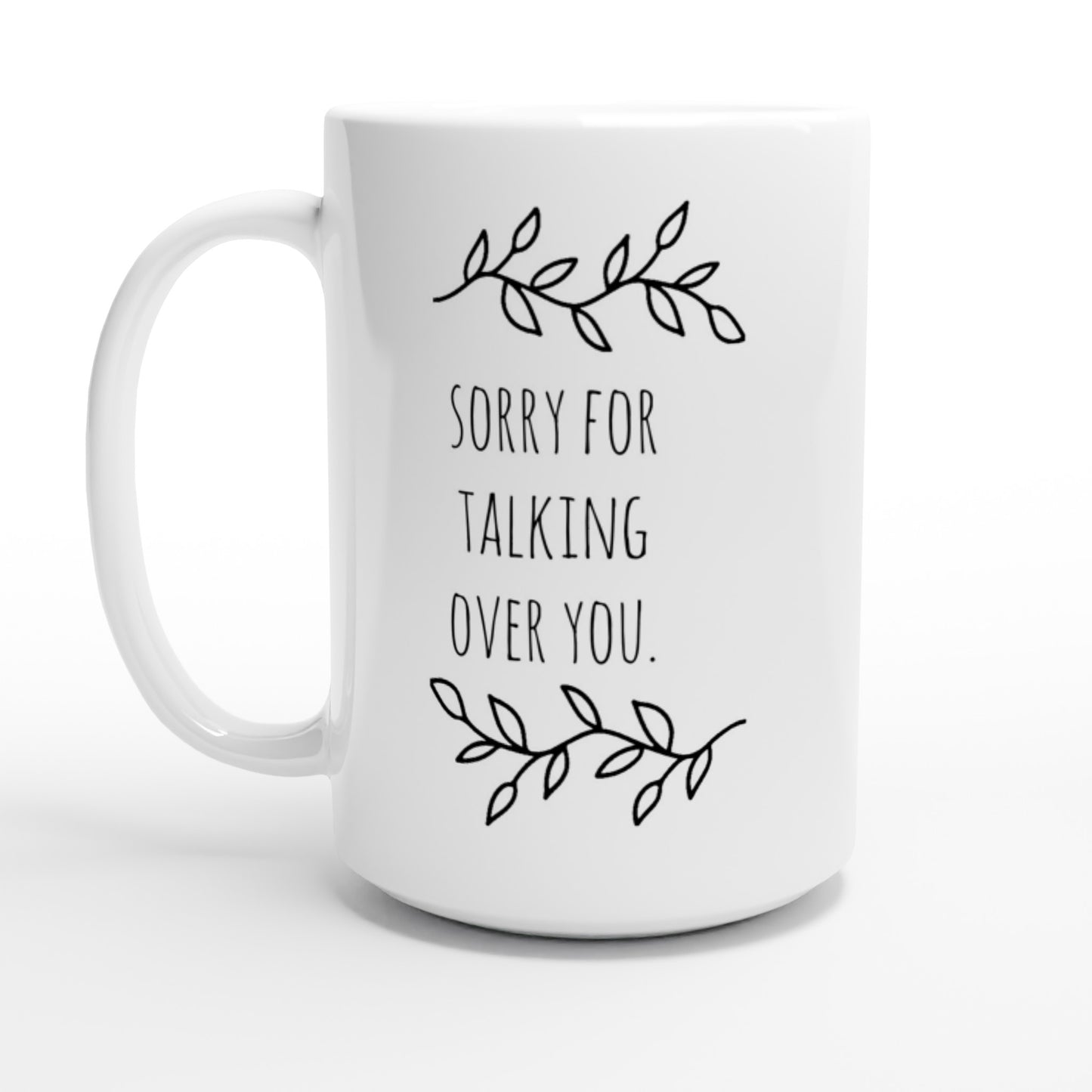 Conference Call Mug. Sorry for talking over you.  15oz