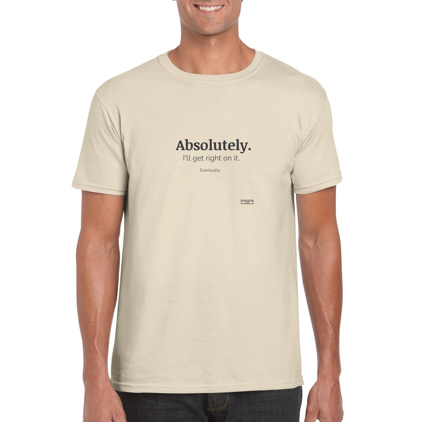 Absolutely. I'll get right on it. Eventually. Classic Adult Unisex Crewneck T-shirt