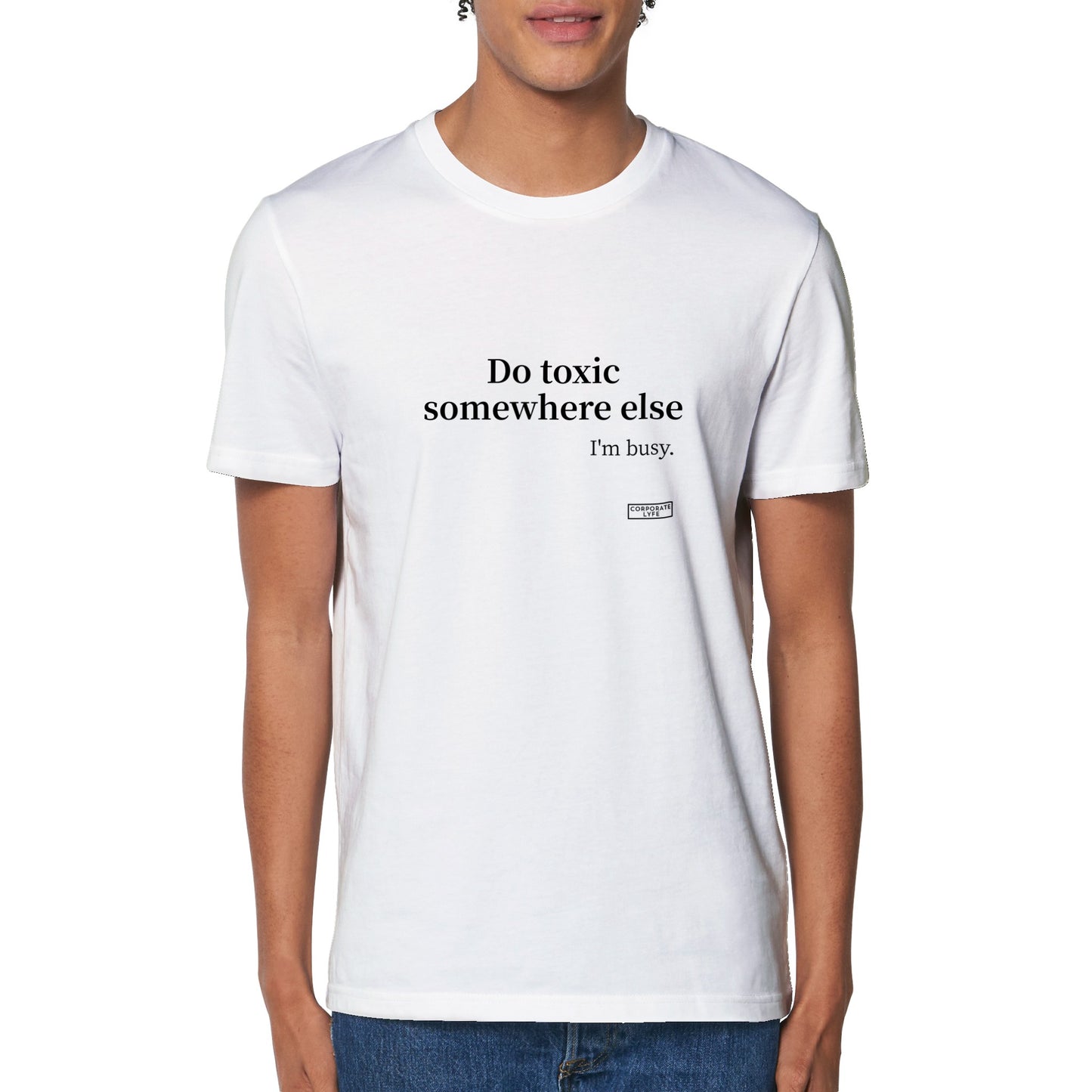 Do Toxic somewhere else.Organic Unisex Crewneck T-shirt