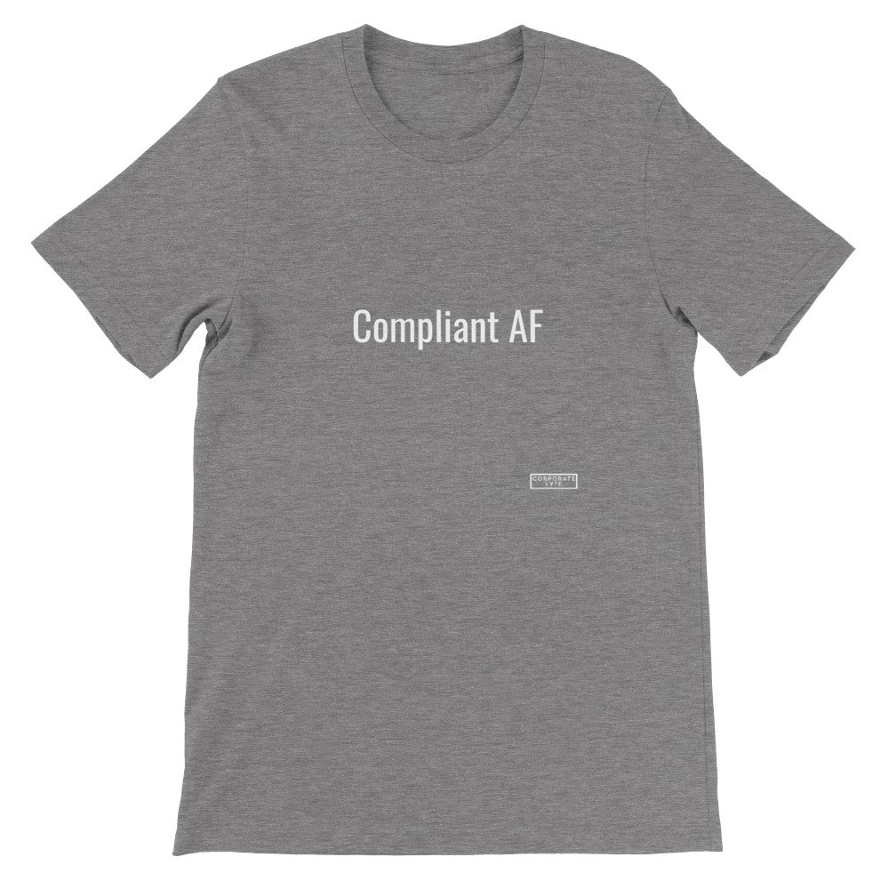 Compliant AF.  Premium Adult Unisex Crewneck T-shirt