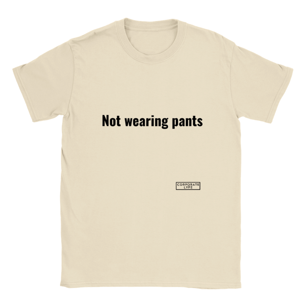 Not wearing pants. Classic Adult Unisex Crewneck T-shirt