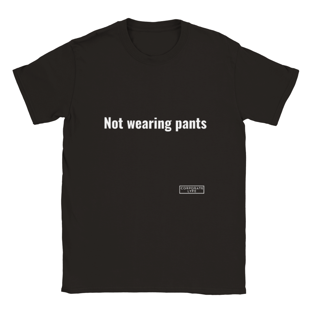 Not wearing pants. Classic Adult Unisex Crewneck T-shirt