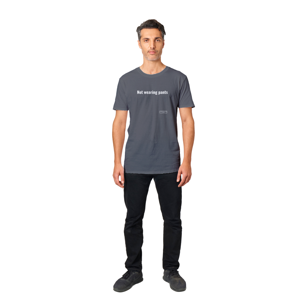 Not wearing pants. Classic Adult Unisex Crewneck T-shirt