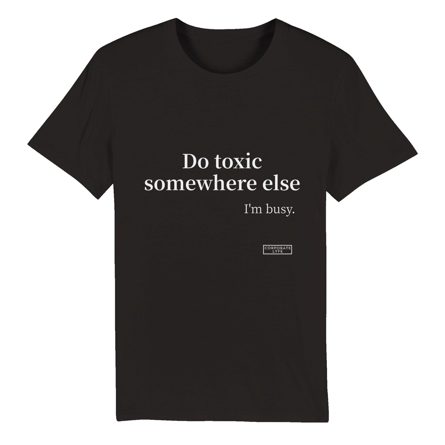 Do Toxic somewhere else.Organic Unisex Crewneck T-shirt