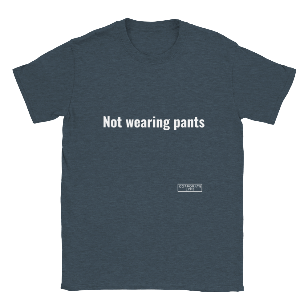 Not wearing pants. Classic Adult Unisex Crewneck T-shirt