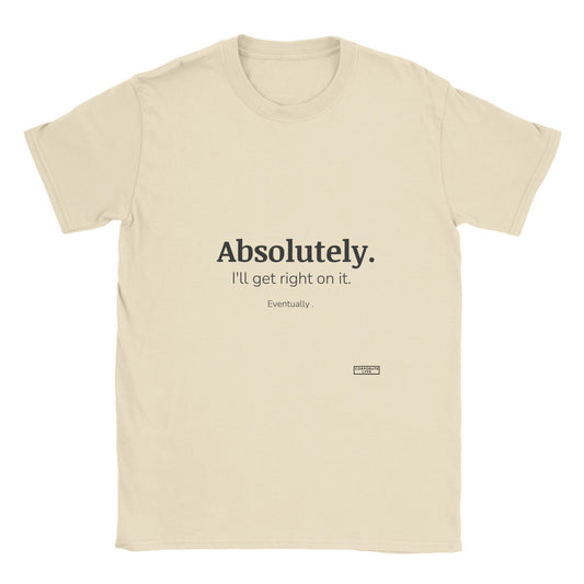 Absolutely. I'll get right on it. Eventually. Classic Adult Unisex Crewneck T-shirt