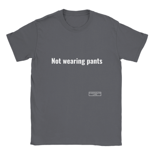 Not wearing pants. Classic Adult Unisex Crewneck T-shirt