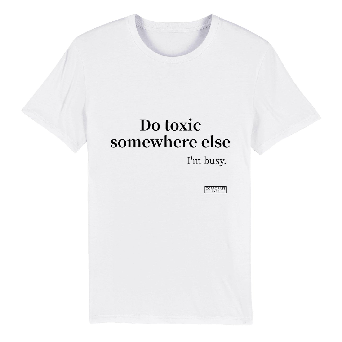 Do Toxic somewhere else.Organic Unisex Crewneck T-shirt