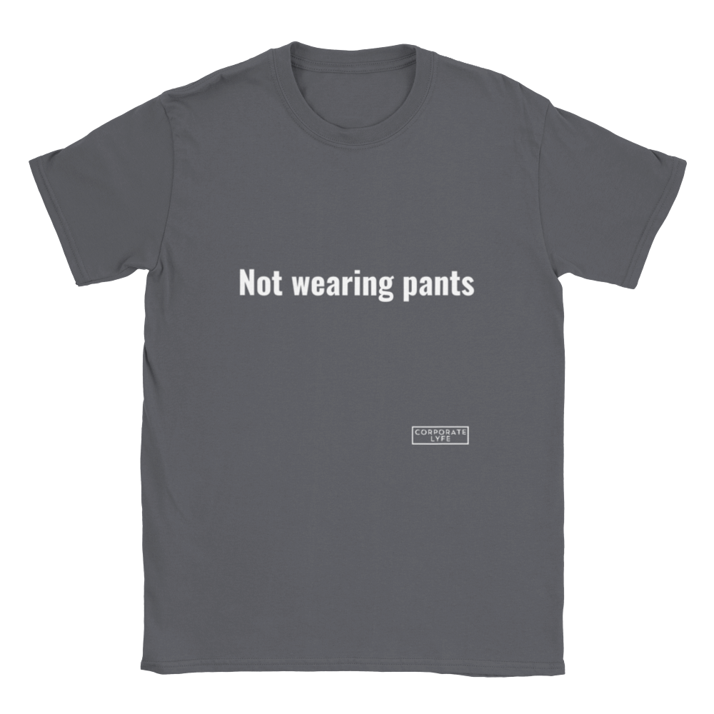 Not wearing pants. Classic Adult Unisex Crewneck T-shirt